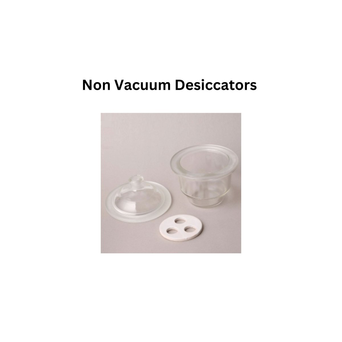 Non Vacuum Desiccators .jpg